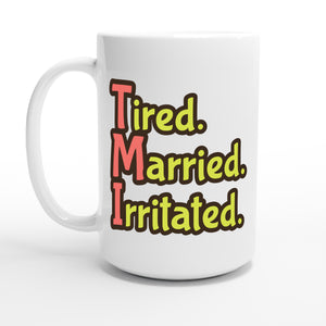 Tired. Married. Irritated. — 15oz coffee mug, other side