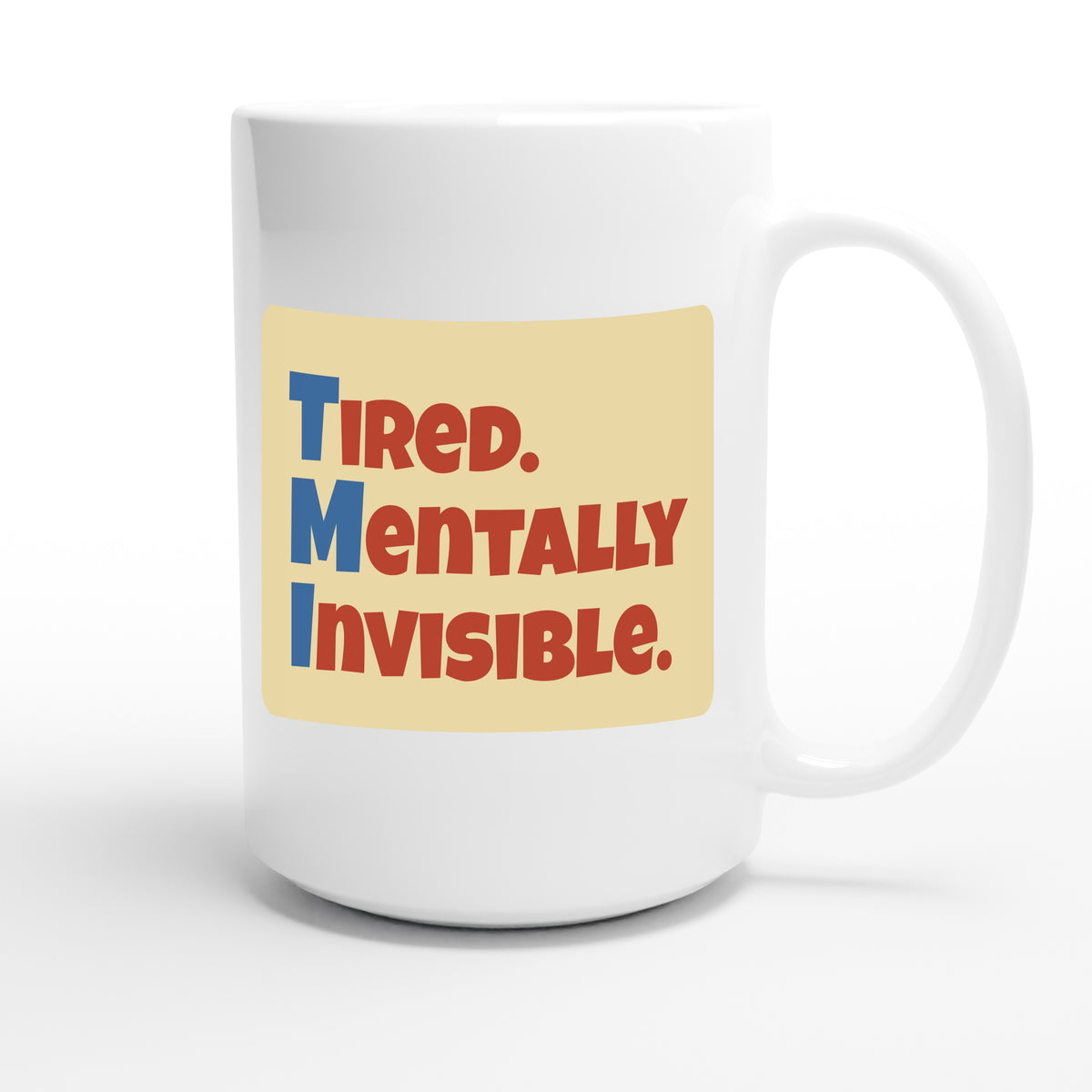 Tired. Mentally Invisible. — funny 15oz white coffee mug