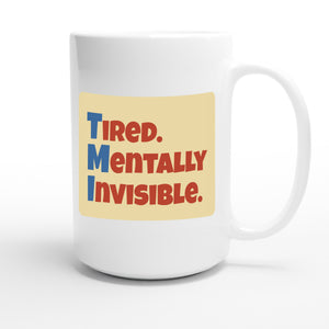 Tired. Mentally Invisible. — funny 15oz white coffee mug