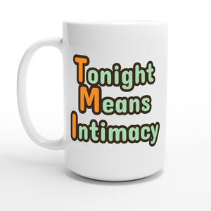 Tonight Means Intimacy — 15oz coffee mug, other side