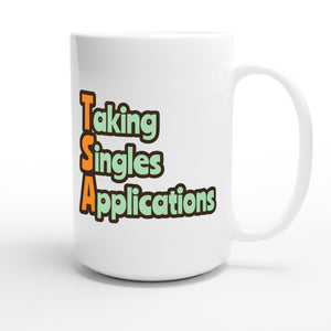 Taking Singles Applications — funny 15oz white coffee mug