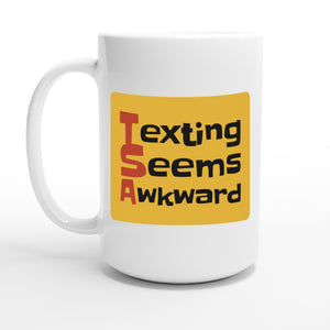 Texting Seems Awkward — 15oz coffee mug, other side