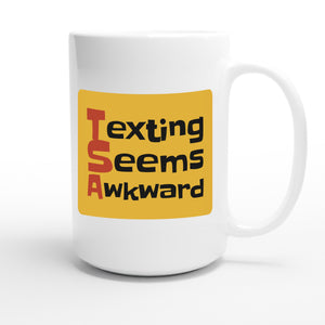 Texting Seems Awkward — funny 15oz white coffee mug