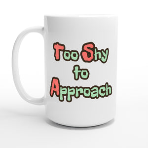 Too Shy to Approach — 15oz coffee mug, other side