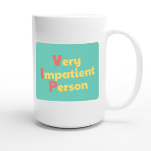 Very Impatient Person — funny 15oz white coffee mug