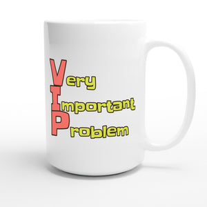 Very Important Problem — funny 15oz white coffee mug