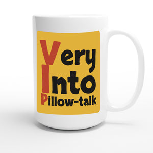 Very Into Pillow-talk — funny 15oz white coffee mug