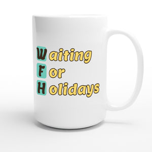 Waiting For Holidays — funny 15oz white coffee mug