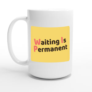 Waiting Is Permanent — 15oz coffee mug, other side