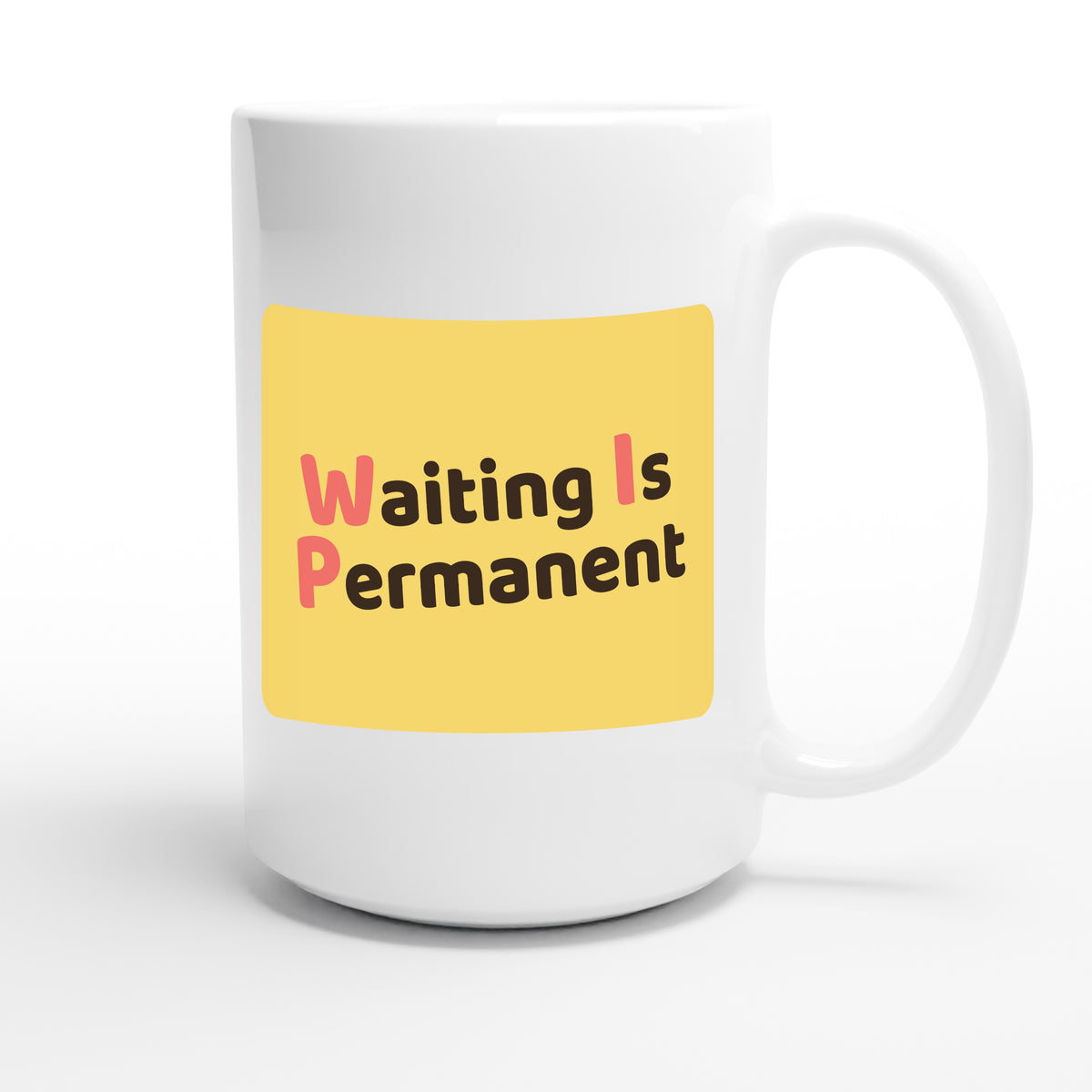 Waiting Is Permanent — funny 15oz white coffee mug