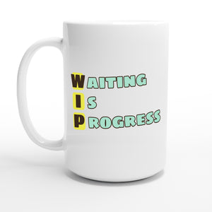 Waiting Is Progress — 15oz coffee mug, other side