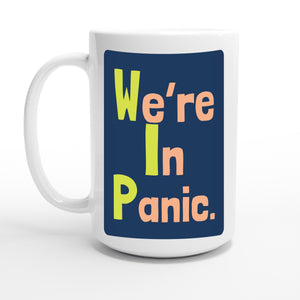 We’re In Panic. — 15oz coffee mug, other side