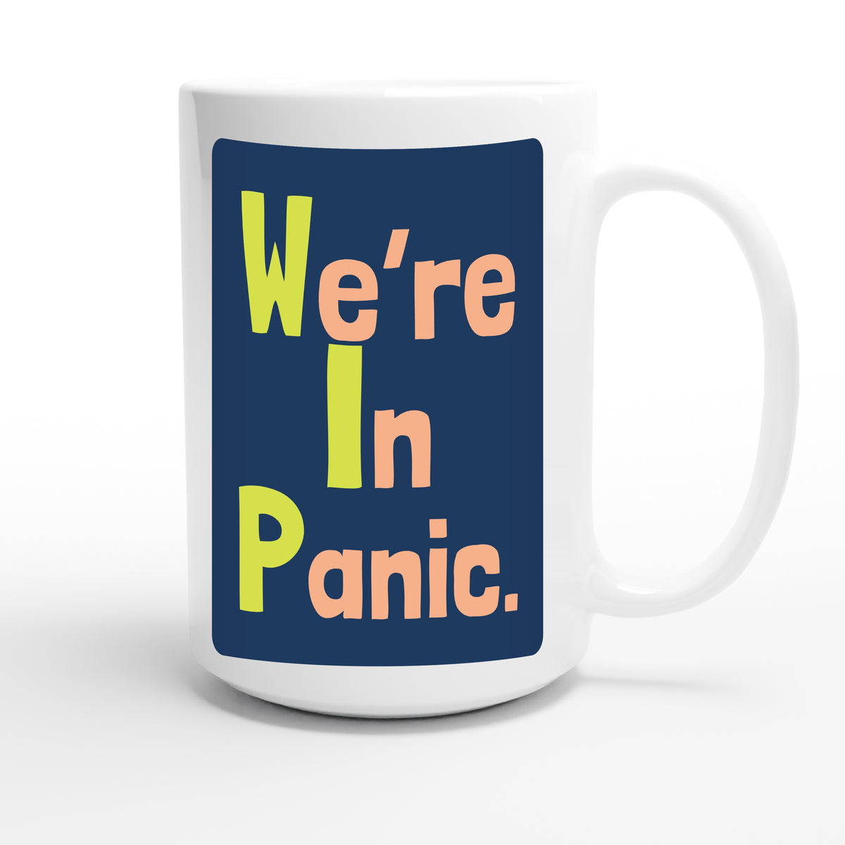 We’re In Panic. — funny 15oz white coffee mug