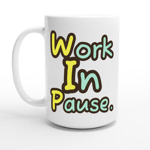 Work In Pause. — 15oz coffee mug, other side