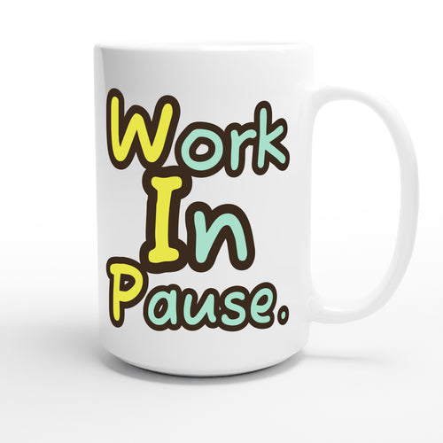 Work In Pause. — funny 15oz white coffee mug
