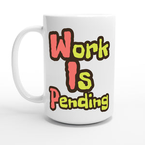 Work Is Pending — 15oz coffee mug, other side