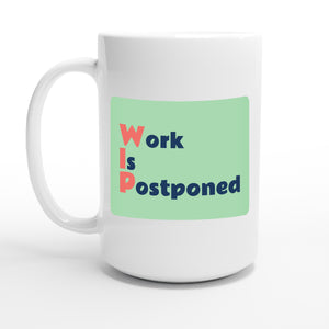 Work Is Postponed — 15oz coffee mug, other side
