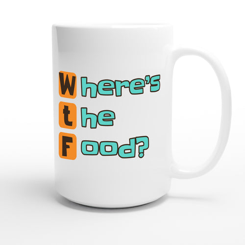 Where’s the Food? — funny 15oz white coffee mug