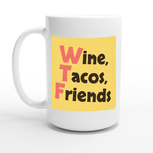 Wine, Tacos, Friends — 15oz coffee mug, other side
