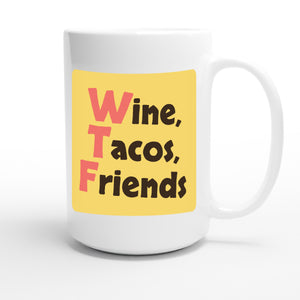 Wine, Tacos, Friends — funny 15oz white coffee mug