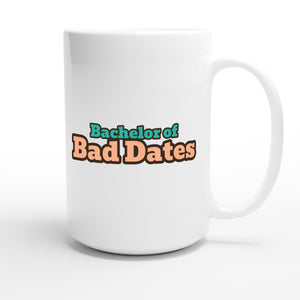 Bachelor of Bad Dates — funny 15oz white coffee mug