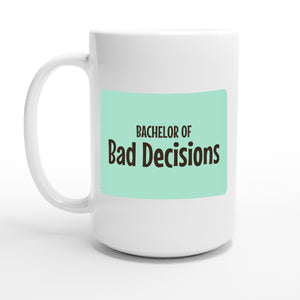 Bachelor of Bad Decisions — 15oz coffee mug, other side