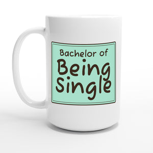 Bachelor of Being Single — 15oz coffee mug, other side