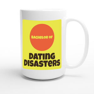 Bachelor of Dating Disasters — funny 15oz white coffee mug