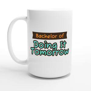 Bachelor of Doing It Tomorrow — 15oz coffee mug, other side