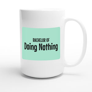 Bachelor of Doing Nothing — funny 15oz white coffee mug