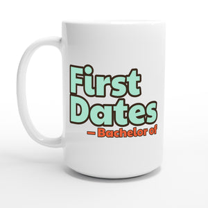 Bachelor of First Dates — 15oz coffee mug, other side