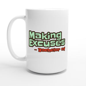 Bachelor of Making Excuses — 15oz coffee mug, other side