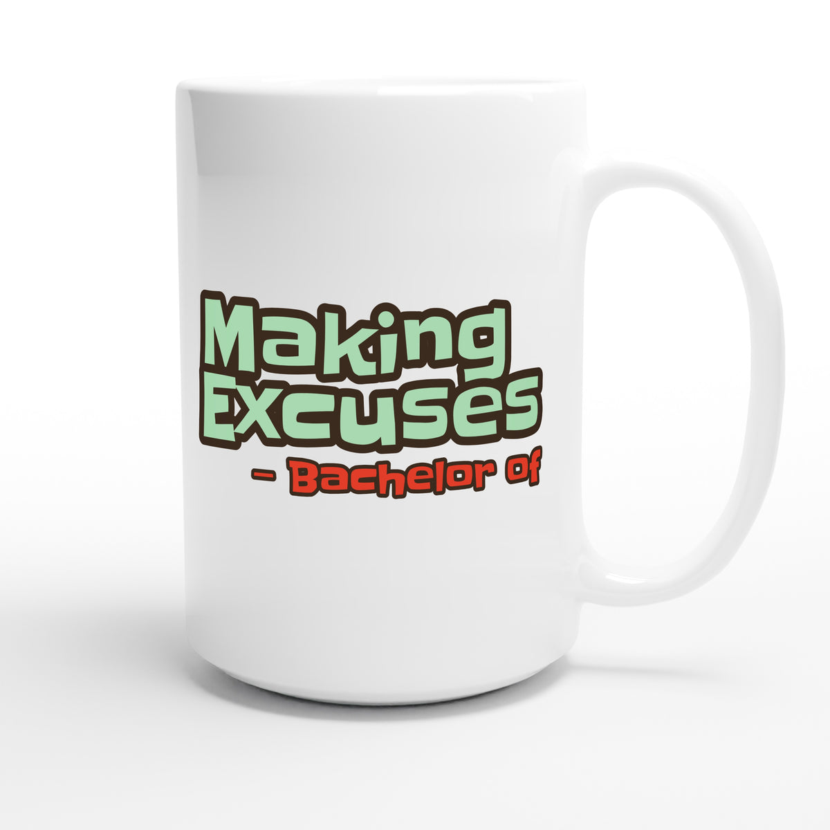 Bachelor of Making Excuses — funny 15oz white coffee mug