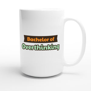 Bachelor of Overthinking — funny 15oz white coffee mug