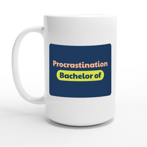 Bachelor of Procrastination — 15oz coffee mug, other side