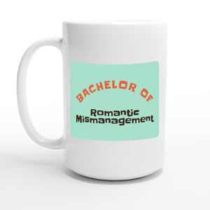 Bachelor of Romantic Mismanagement — 15oz coffee mug, other side