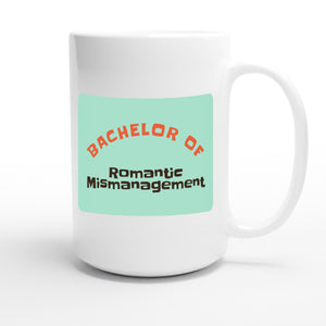 Bachelor of Romantic Mismanagement — funny 15oz white coffee mug
