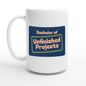 Bachelor of Unfinished Projects — 15oz coffee mug, other side
