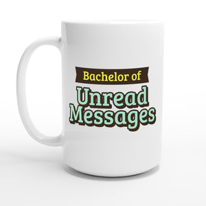 Bachelor of Unread Messages — 15oz coffee mug, other side