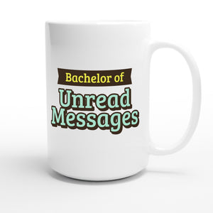 Bachelor of Unread Messages — funny 15oz white coffee mug