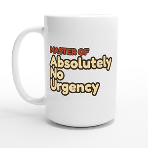Master of Absolutely No Urgency — 15oz coffee mug, other side