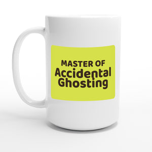 Master of Accidental Ghosting — 15oz coffee mug, other side