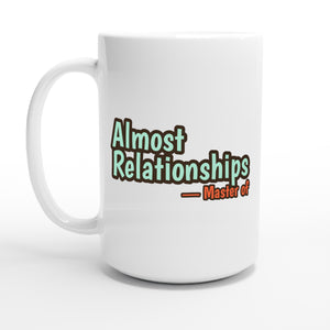 Master of Almost Relationships — 15oz coffee mug, other side