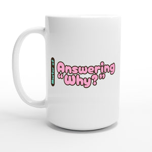 Master of Answering “Why?” — 15oz coffee mug, other side
