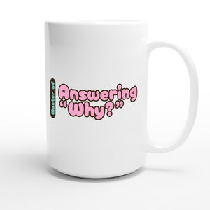 Master of Answering “Why?” — funny 15oz white coffee mug