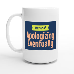 Master of Apologizing Eventually — 15oz coffee mug, other side