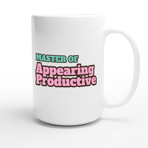 Master of Appearing Productive — funny 15oz white coffee mug