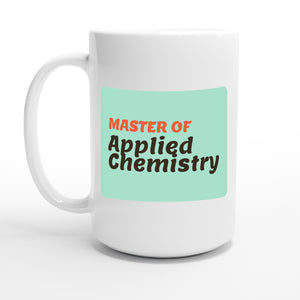 Master of Applied Chemistry — 15oz coffee mug, other side