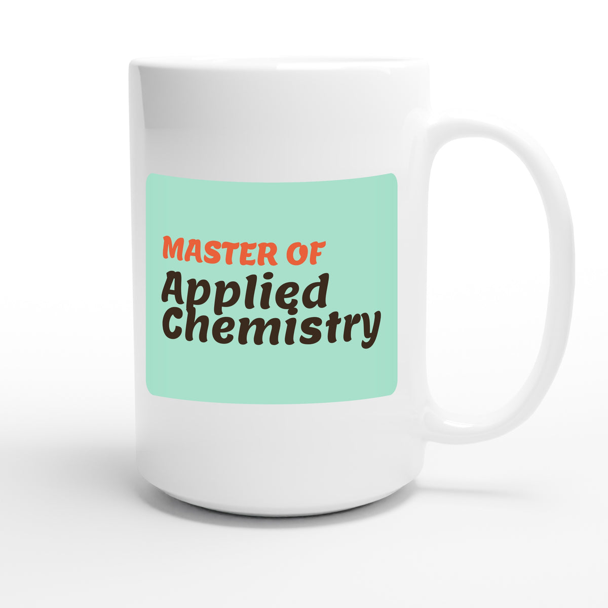 Master of Applied Chemistry — funny 15oz white coffee mug