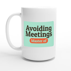 Master of Avoiding Meetings — 15oz coffee mug, other side